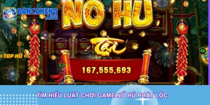 Tìm hiểu luật chơi game nổ hũ phát lộc cho người mới bắt đầu Tìm hiểu luật chơi game nổ hũ phát lộc cho người mới bắt đầu